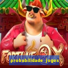 probabilidade jogos de hoje